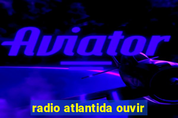 radio atlantida ouvir